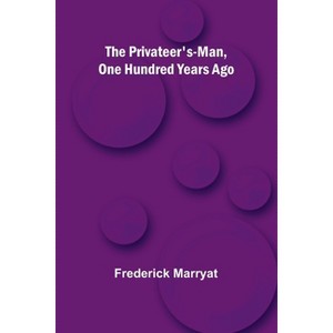 The Privateer's-Man, One hundred Years Ago - by  Frederick Marryat (Paperback) - 1 of 1