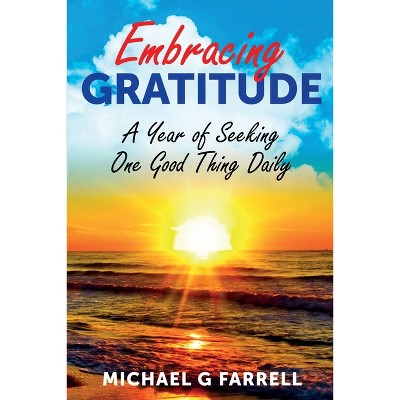 Embracing Gratitude - by  Michael G Farrell (Paperback)
