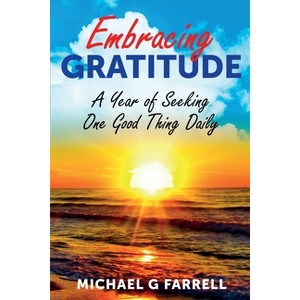 Embracing Gratitude - by  Michael G Farrell (Paperback) - 1 of 1