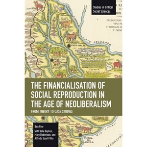 The Financialisation of Social Reproduction in the Age of Neoliberalism: From Theory to Case Studies - (Studies in Critical Social Sciences) - 1 of 1