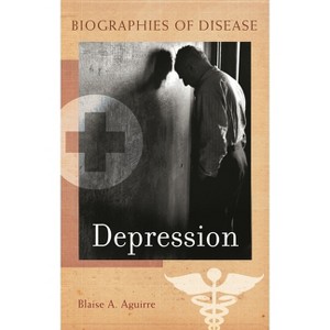 Depression - (Biographies of Disease) by  Blaise Aguirre (Hardcover) - 1 of 1