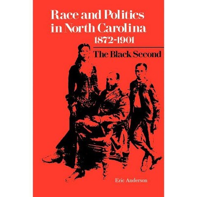 Race and Politics in North Carolina, 1872-1901 - by  Eric Anderson (Paperback)