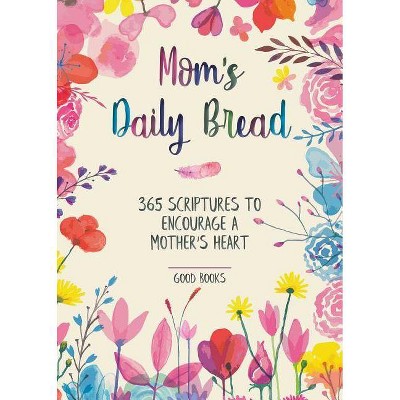 Mom's Daily Bread - by  Good Books (Hardcover)