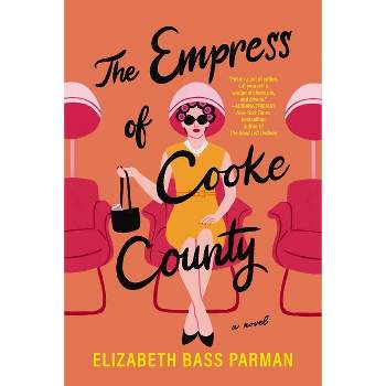 The Empress of Cooke County - by  Elizabeth Bass Parman (Paperback)