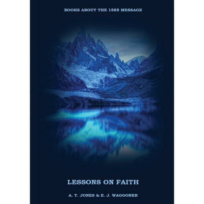 Lessons on the Faith of Jesus - (Books about the 1888 Message) Large Print by  A T Jones E J Waggoner (Paperback)