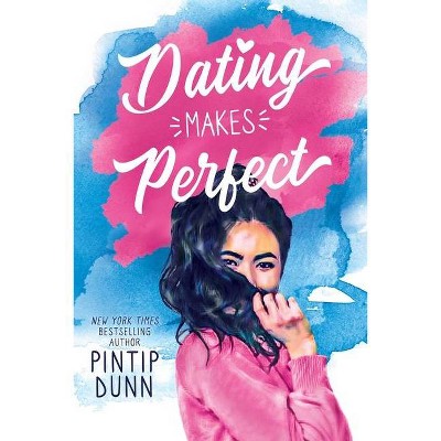 Dating Makes Perfect - by  Pintip Dunn (Paperback)