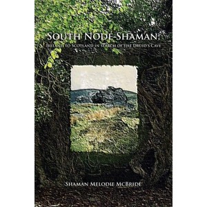 South Node Shaman; Ireland to Scotland in search of the Druid's Cave - by  Shaman Melodie McBride (Paperback) - 1 of 1