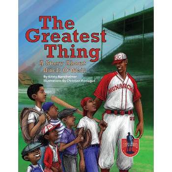 The Greatest Thing: A Story about Buck O'Neil - by  Kristy Nerstheimer (Hardcover)