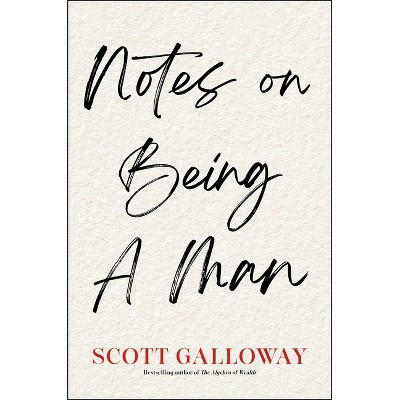 Notes on Being a Man - by  Scott Galloway (Hardcover)