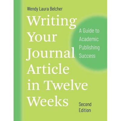 Writing Your Journal Article in Twelve Weeks, Second Edition - (Chicago Guides to Writing, Editing, and Publishing) 2nd Edition (Paperback)