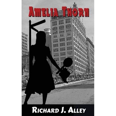 Amelia Thorn - by  Richard J Alley (Paperback)