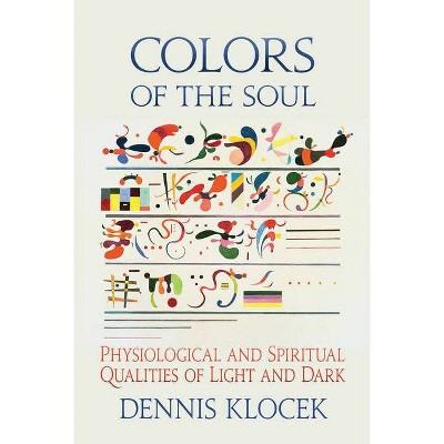 Colors of the Soul - by  Dennis Klocek (Paperback)