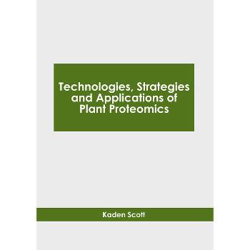 Technologies, Strategies and Applications of Plant Proteomics - by  Kaden Scott (Hardcover)