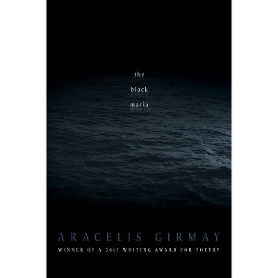 The Black Maria - by  Aracelis Girmay (Paperback)