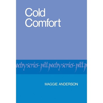 Cold Comfort - (Pitt Poetry) by  Maggie Anderson (Paperback)