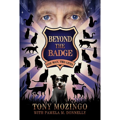 Beyond the Badge - by  Tony Mozingo & Pamela M Donnelly (Paperback)