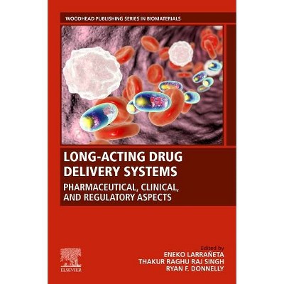 Long-Acting Drug Delivery Systems - (Woodhead Publishing Biomaterials) by  Eneko Larraneta & Thakur Raghu Raj Singh & Ryan F Donnelly (Paperback)