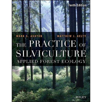 Practice of Silviculture 10e P - 10th Edition by  Mark S Ashton & Matthew J Kelty (Paperback)