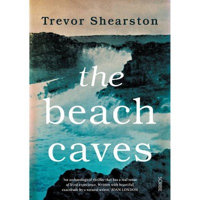 The Beach Caves - by  Trevor Shearston (Paperback)