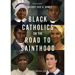 Black Catholics on the Road to Sainthood - by  Michael R Heinlein (Paperback) - 1 of 1