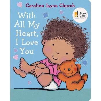 With All My Heart, I Love You - by  Caroline Jayne Church (Board Book)