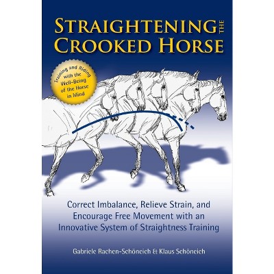 Straightening the Crooked Horse - by  Gabriele Rachen-Schoneich & Klaus Schoneich (Paperback)