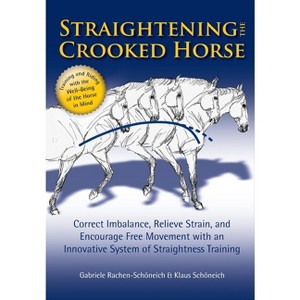 Straightening the Crooked Horse - by  Gabriele Rachen-Schoneich & Klaus Schoneich (Paperback) - 1 of 1