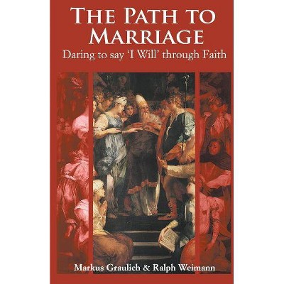 The Path to Marriage - by  Markus Graulich & Ralph Weimann (Paperback)