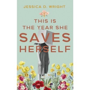 This is the Year She Saves Herself - by  Jessica D Wright (Paperback) - 1 of 1