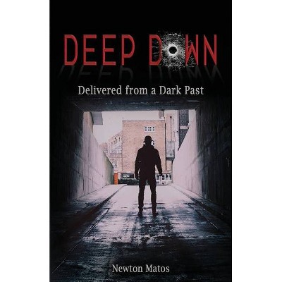 Deep Down - by  Newton Matos (Paperback)