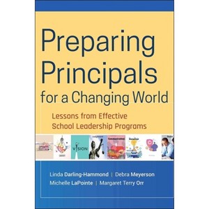 Preparing Principals for a Changing World - by  Linda Darling-Hammond & Debra Meyerson & Michelle Lapointe & Margaret T Orr (Hardcover) - 1 of 1