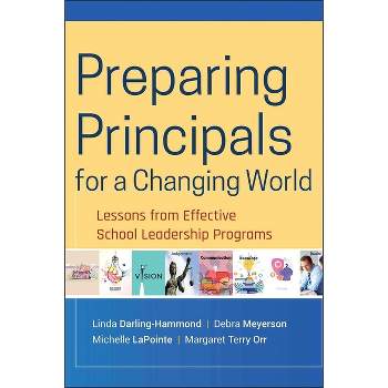 Preparing Principals for a Changing World - by  Linda Darling-Hammond & Debra Meyerson & Michelle Lapointe & Margaret T Orr (Hardcover)