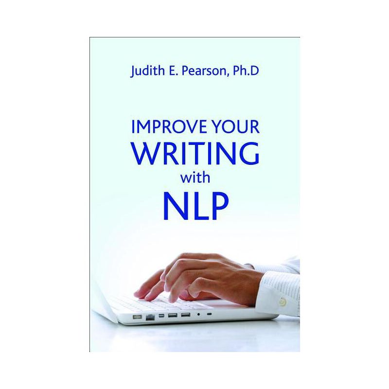 Improve Your Writing with Nlp - by  Judith E Pearson (Paperback), 1 of 2