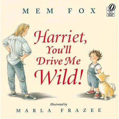 Harriet, You'll Drive Me Wild! - by  Mem Fox (Paperback)