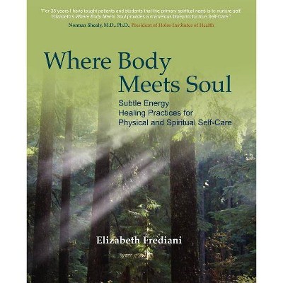 Where Body Meets Soul - by  Elizabeth Rose Frediani (Paperback)