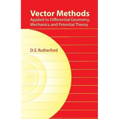  Vector Methods Applied to Differential Geometry, Mechanics, and Potential Theory - (Dover Books on Mathematics) by  D E Rutherford (Paperback) 