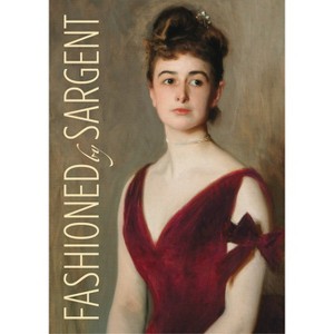 Fashioned by Sargent - by  Erica E Hirshler & Caroline Corbeau-Parsons & James Finch & Pamela A Parmal (Hardcover) - 1 of 1