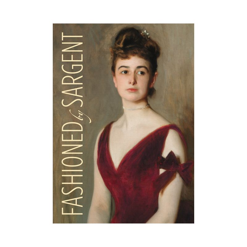 Fashioned by Sargent - by  Erica E Hirshler & Caroline Corbeau-Parsons & James Finch & Pamela A Parmal (Hardcover), 1 of 2