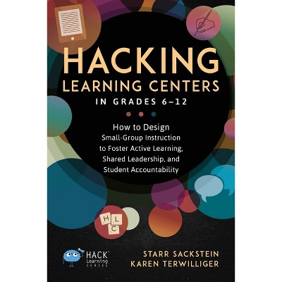 Hacking Learning Centers in Grades 6-12 - (Hack Learning) by  Starr Sackstein (Paperback)