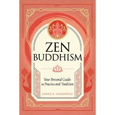 Zen Buddhism - (mystic Traditions) By Joshua R Paszkiewicz (hardcover) :  Target