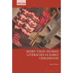More-Than-Human Literacies in Early Childhood - (Feminist Thought in Childhood Research) by  Abigail Hackett (Paperback) - 1 of 1