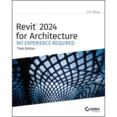 Revit 2024 for Architecture - 3rd Edition by  Eric Wing (Paperback)
