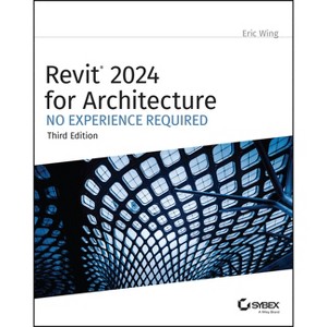 Revit 2024 for Architecture - 3rd Edition by  Eric Wing (Paperback) - 1 of 1