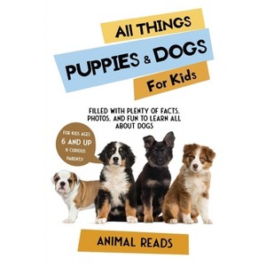 All Things Puppies & Dogs For Kids - Large Print by  Animal Reads (Paperback) - 1 of 1