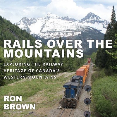 Rails Over the Mountains - by  Ron Brown (Paperback)