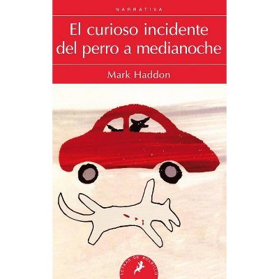 El Curioso Incidente del Perro a Medianoche/ The Curious Incident of the Dog in the Night-Time - by  Mark Haddon (Paperback)