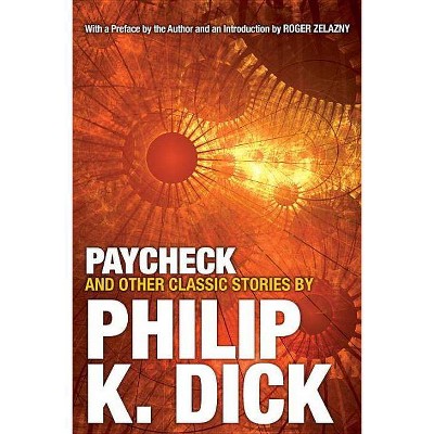 Paycheck and Other Classic Stories - by  Philip K Dick (Paperback)