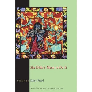 She Didn't Mean To Do It - (Pitt Poetry) by  Daisy Fried (Paperback) - 1 of 1