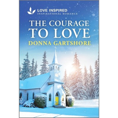 The Courage to Love - by  Donna Gartshore (Paperback)