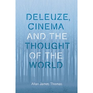 Deleuze, Cinema and the Thought of the World - (Plateaus - New Directions in Deleuze Studies) by  Allan James Thomas (Paperback) - 1 of 1